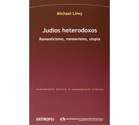 Judíos Heterodoxos: Romanticismo, mesianismo, utopía (Pensamiento Crítico / Pensamiento Utópico)
