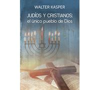 Judios Y Cristianos: El Unico Pueblo De Dios