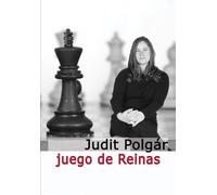 Judit Polgár Juego de reinas (BIOGRAFIAS Y PARTIDAS)