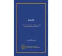 Judith: a play in three acts, founded on the apocryphal book of Judith