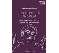 Judith Butler and Film: The Good Egalitarian, the Bad Feminist and the Ugly Others (Film Thinks)