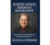 JUDITH LEWIS HERMAN BIOGRAPHY: The Psychiatrist Who Redefined Trauma and Recovery