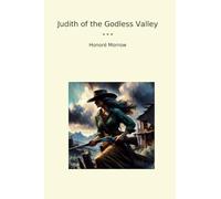 Judith of the Godless Valley (Classic Books)
