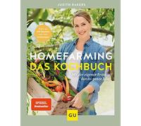 Judith Rakers Homefarming: Das Kochbuch: Mit der eigenen Ernte durch (Tapa dura)