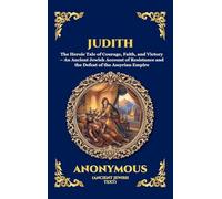 Judith: The Heroic Tale of Courage, Faith, and Victory - An Ancient Jewish Account of Resistance and the Defeat of the Assyrian Empire (Large Print ... 184 (Library of Alexandria - Esoteric)