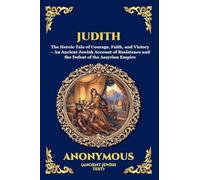 Judith: The Heroic Tale of Courage, Faith, and Victory - An Ancient Jewish Account of Resistance and the Defeat of the Assyrian Empire: 184 (Library of Alexandria - Esoteric)