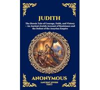 Judith: The Heroic Tale of Courage, Faith, and Victory - An Ancient Jewish Account of Resistance and the Defeat of the Assyrian Empire (Large Print ... 184 (Library of Alexandria - Esoteric)