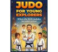 Judo for Young Explorers (2nd Edition): When the little judoka becames great