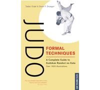Judo Formal Techniques: A Complete Guide to Kodokan Randori No Kata