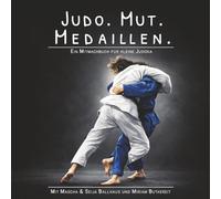 Judo. Mut. Medaillen.: Das Mitmachbuch für junge Judoka. Mit Quiz, Ausmalmotiven und Einblicken in den Leistungssport.