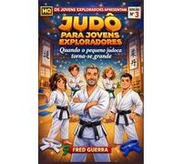 Judô para Jovens Exploradores (EM QUADRINHOS): Quando o pequeno judoca torna-se grande.