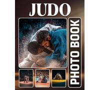 Judo Photobook: The 40 Action Shots Of Martial Arts Throws And Combat Techniques For Relaxation