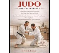 JUDO START WITH A COACH: The Complete Beginner's Guide to Learning Judo Safely at Home , Master Breakfalls, Build Confidence, and Discover Your ... Style Through Simple Step-by-Step Coaching