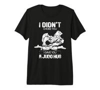 Judoka I Didn'T Choke You I Gave You A Judo Hug Camiseta Premium