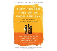 They Poured Fire on Us From the Sky: Alephonsion Deng, Benjamin Ajak Benson Deng Judy A. Bernstein