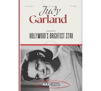 Judy Garland: The Price of Fame for Hollywood's Brightest Star