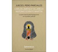Jueces, pero parciales. La pervivencia del franquismo en el poder judicial | Carlos Jiménez Villarejo, Antonio Doñate