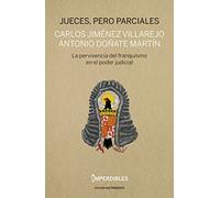 Jueces pero parciales: La pervivencia del franquismo en el poder judicial (ENSAYO)