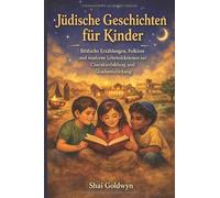 Jüdische Geschichten für Kinder: Biblische Erzählungen, Folklore und moderne Lebenslektionen zur Charakterbildung und Glaubensstärkung