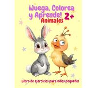 ¡Juega, Colorea y Aprende! Animales: Libro de ejercicios para niños pequeños