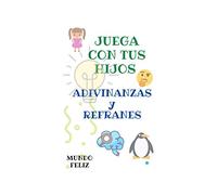 JUEGA CON TUS HIJOS. ADIVINANZAS Y REFRANES: jugar en casa es divertido