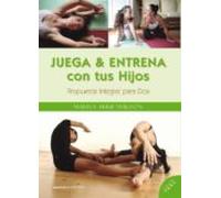 Juega Y Entrena Con Tus Hijos: Propuesta Integral Para Dos