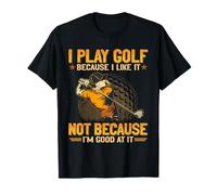 Juego al golf porque no me gusta porque soy bueno en eso Camiseta
