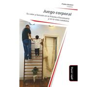 Juego Corporal: Su valor y función en la Práctica Psicomotriz y en la vida cotidiana: 16 (Psicomotricidad, cuerpo y movimiento)