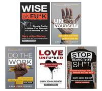 Juego de colección de 5 libros de Gary John Bishop (Do the Work, Stop Doing That Sh*t, Unf*ck Yourself, Wise as Fu*k, Love Unfu*ked)