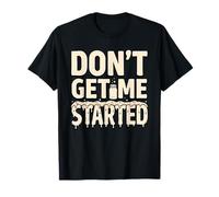 Juego de Palabras para Hornear en Tarro de Masa Madre Don't Get Me Started Camiseta