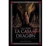 JUEGO DE TRONOS: LA CASA DEL DRAGÓN. SECRETOS DE LA CREACIÓN DE LA DINASTÍA TARGARYEN (LIBROS ILUSTRADOS)