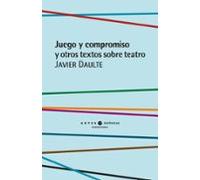 Juego Y Compromiso Y Otros Textos Sobre Teatro