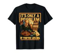 Juegos de Azar Divertidos en el Casino. Solo es un Problema si estás perdiendo Camiseta