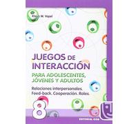 Juegos De Interacción/8-5ª Edic: Relaciones interpersonales. Feed-back. Cooperación. Roles. (Animación de grupos)