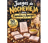 Juegos de Nochevieja para Familia y Amigos: 50 juegos, retos y desafíos divertidos para celebrar Fin de Año y empezar el Año Nuevo juntos