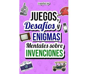 Juegos, Desafíos y Enigmas Mentales sobre Invenciones: Ponte a prueba con muchos desafíos ingeniosos que solo un verdadero apasionado de las ... para Adultos (Juegos y desafíos mentales)