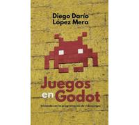Juegos en Godot: Iniciando con la programación de videojuegos: 1 (Godot Engine)