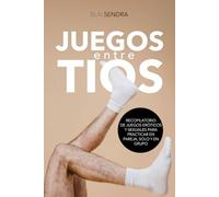 Juegos entre tíos: Guía práctica de erotismo, morbo y conexión para hombres gay y bisexuales | Solo, Parejas y Grupos | Escrito por Blai Sendra