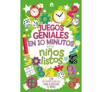 JUEGOS GENIALES EN 10 MINUTOS PARA NIÑOS LISTOS: Con 90 rompecabezas para ejercitar tu mente (NO FICCI?N)