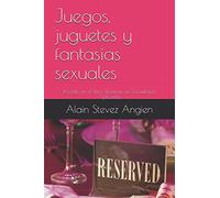 Juegos, juguetes y fantasías sexuales: Basado en el libro Técnicas de Sexualidad Aplicada (Cuadernos de Técnicas de Sexualidad Aplicada)