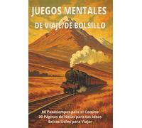 JUEGOS MENTALES DE VIAJE/DE BOLSILLO: 80 Pasatiempos para el Camino, 20 Páginas de Notas para tus Ideas, Extras Útiles para Viajar, EDC | 4x6 ... relajación. (Travel/Pocket Size Brain Games)