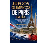 Juegos Olímpicos de París Guía 2026: Vive la magia de la Ciudad Olímpica a través de lugares emblemáticos, la cultura francesa, joyas ocultas, ... expertos y aventuras parisinas inolvidables.