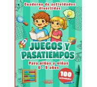 Juegos y Pasatiempos para Niños de 6 a 9 Años: 100 juegos y actividades divertidas que estimulan la lógica, la creatividad y la concentración