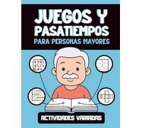 Juegos y Pasatiempos para Personas Mayores: Libro de Actividades para Estimular la Mente y Acabar con el Aburrimiento