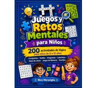 Juegos y Retos Mentales para Niños: 200 actividades de lógica para niños de 8 a 12 años: Crucigramas, Sudoku, Anagramas, Laberintos, Sopas de Letras, Juegos de Números, Acertijos y Soluciones