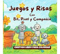Juegos y Risas con Bit, Pixel y Compañía: Chistoso libro para colorear | Una historia ilustrada ideal para niños de 4 a 8 años
