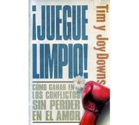 Juegue Limpio / Fight Fair: Como Ganar En Los Conflictos Sin Perder en el Amor/ Like Winning in Conflicts Without Losing in the Love