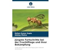 Jüngste Fortschritte bei der Fruchtfliege und ihrer Bekämpfung: (Unter besonderer Berücksichtigung des indischen Gartenbaus)