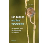 Jürg Paul Die Mäuse und ihre Verwandten: Das verborgene Leben (Tapa dura)