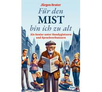 Jürgen Brater Für den Mist bin ich zu alt: Als Senior unter Handyg (Tapa blanda)